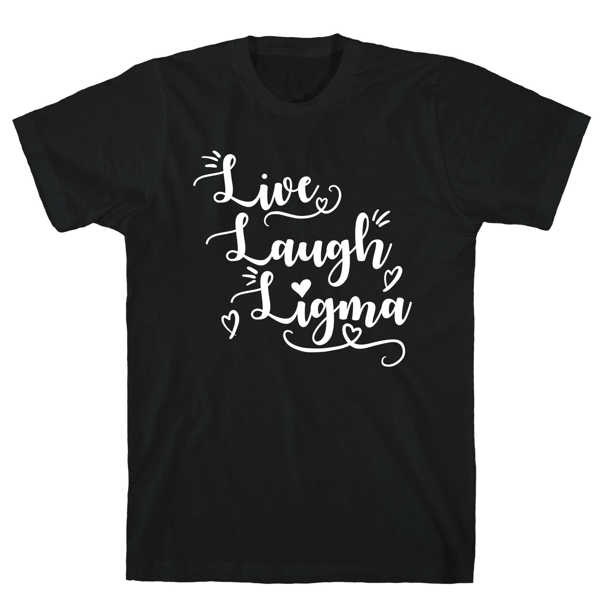 Live Laugh Ligma T-Shirt